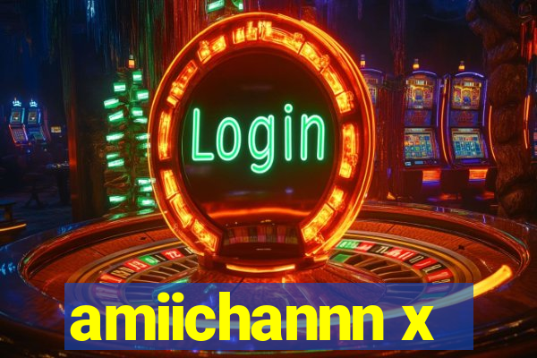 amiichannn x